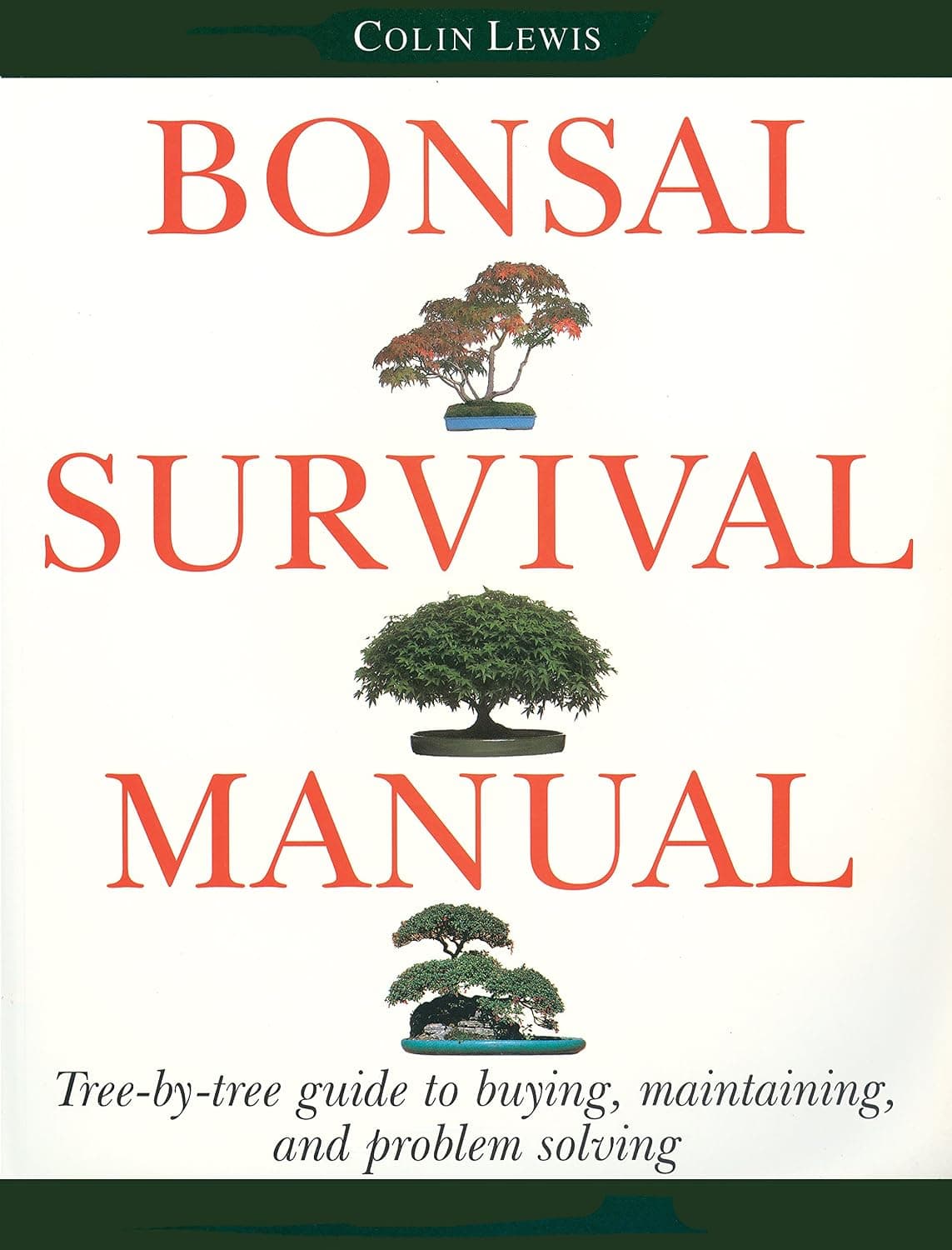 Bonsai Survival Manual: Tree-by-Tree Guide to Buying, Maintaining, and Problem Solving by Colin Lewis